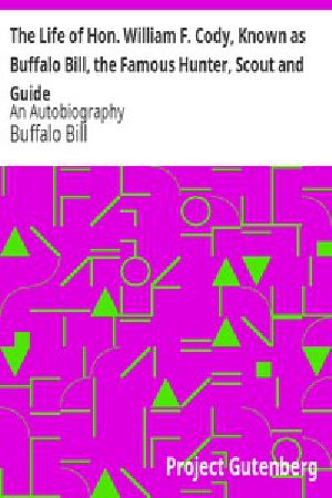 [Gutenberg 10030] • The Life of Hon. William F. Cody, Known as Buffalo Bill, the Famous Hunter, Scout and Guide / An Autobiography